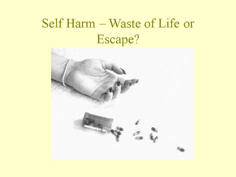 Self Harm – Waste of Life or Escape?